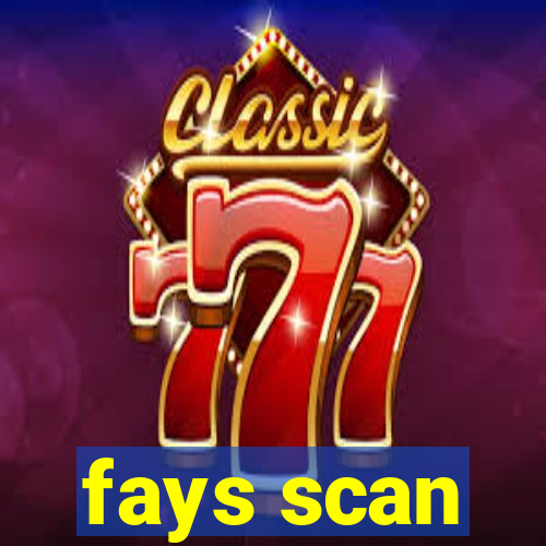 fays scan